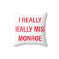 I Really Really Miss Monroe Spun Polyester Square Pillow