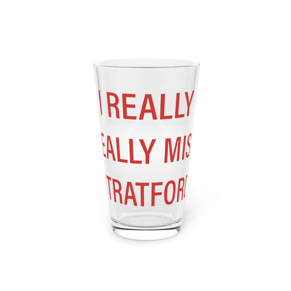 I Really Really Miss Stratford Pint Glass, 16oz