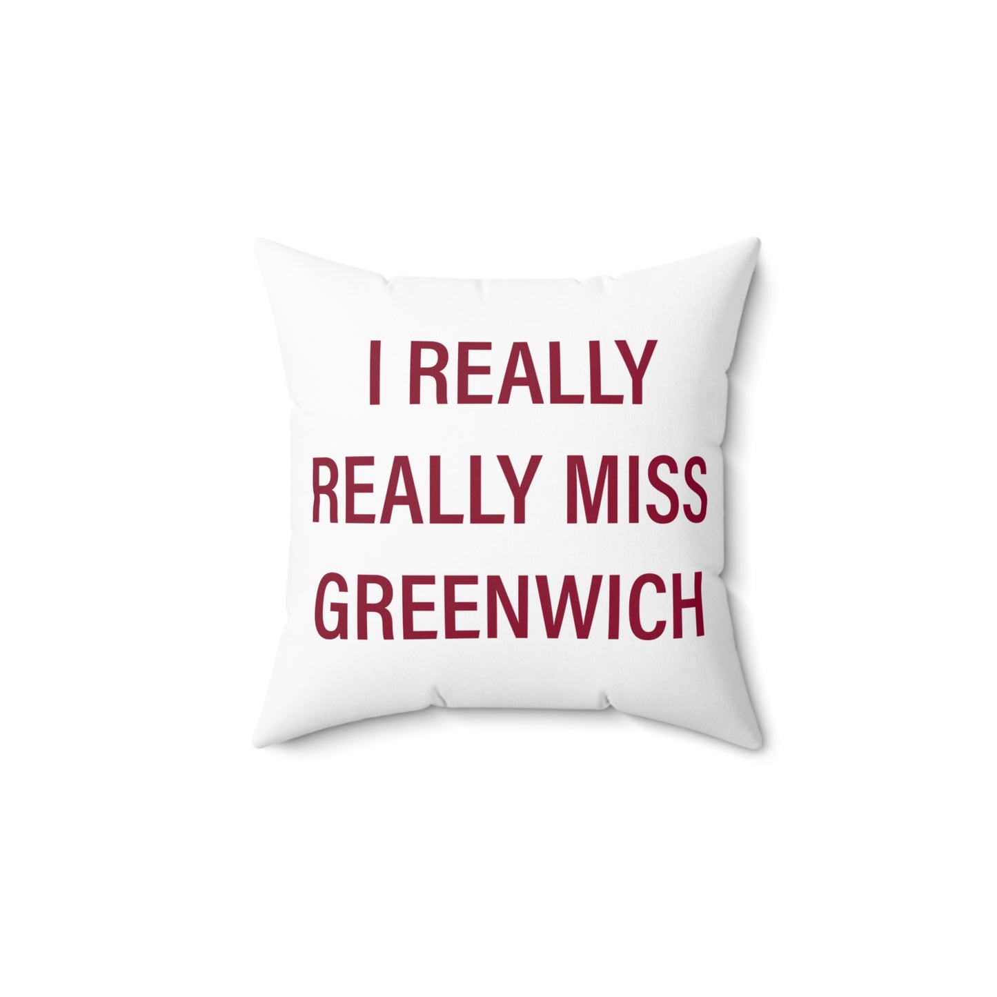 I Really Really Miss Greenwich Spun Polyester Square Pillow