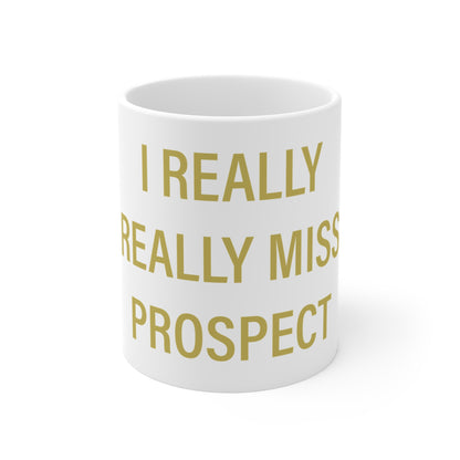 I Really Really Miss Prospect Mug 11oz