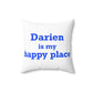 Darien Is My Happy Place Spun Polyester Square Pillow