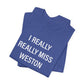 I Really Really Miss Weston Unisex Jersey Short Sleeve T-Shirt
