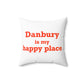 Danbury Is My Happy Place Spun Polyester Square Pillow