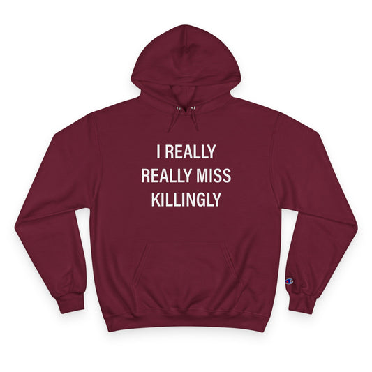 I Really Really Miss Killingly Champion Hoodie