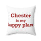Chester is My Happy Place Spun Polyester Square Pillow
