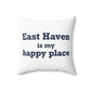 East Haven Is My Happy Place  Polyester Square Pillow