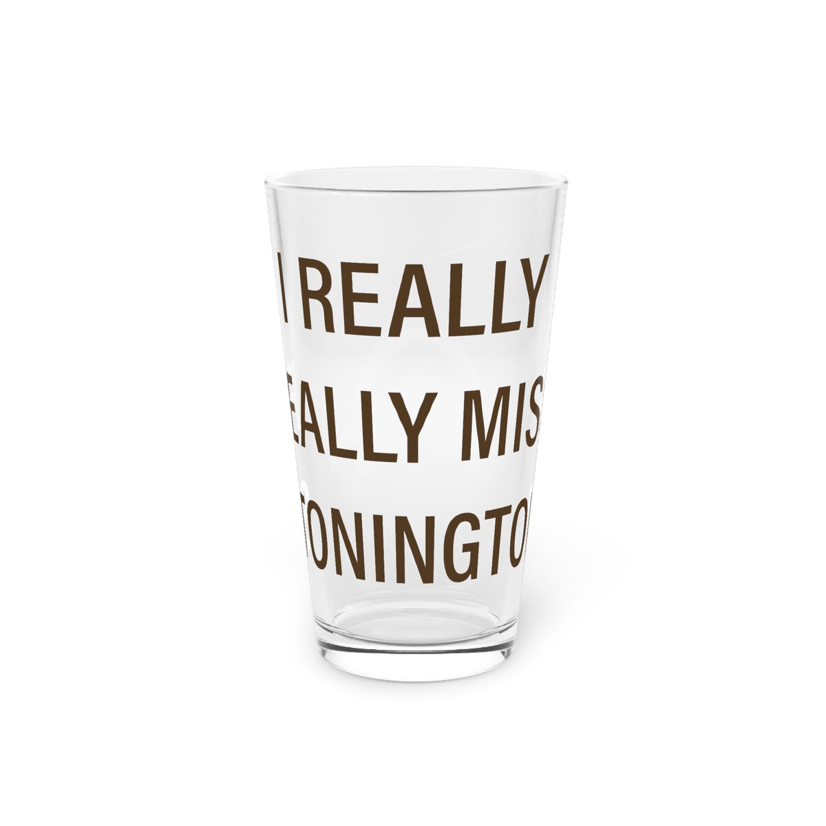I Really Really Miss Stonington Pint Glass, 16oz
