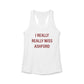 I Really Really Miss Ashford Women's Ideal Racerback Tank Top