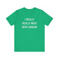 I Really Really Miss New Canaan Unisex Jersey Short Sleeve Tee