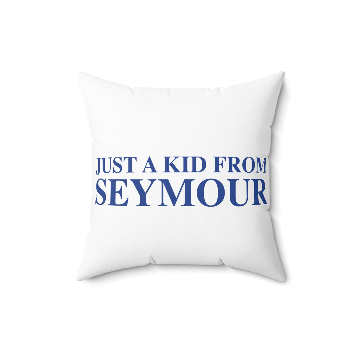 Just a kid from Seymour Polyester Square Pillow