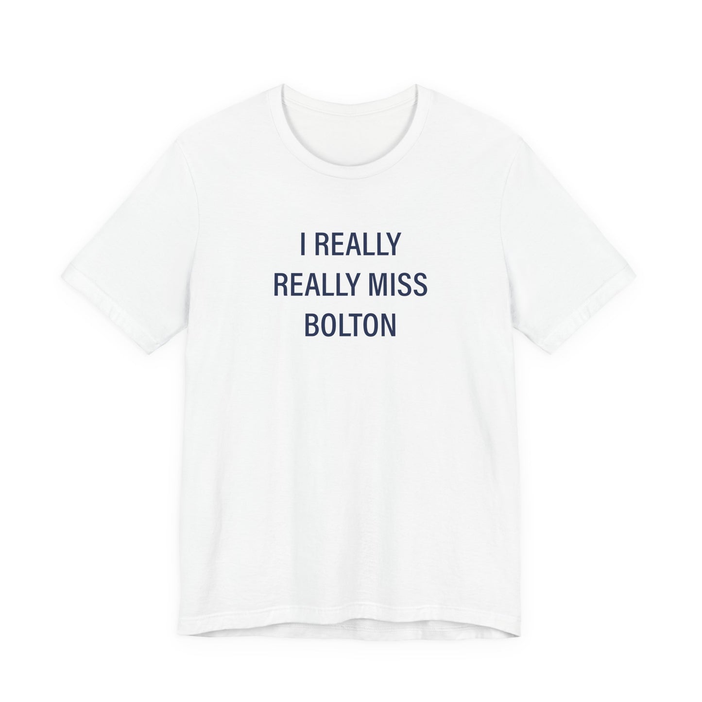 I Really Really Miss Bolton Unisex Jersey Short Sleeve T-Shirt