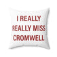 I Really Really Miss Cromwell Spun Polyester Square Pillow