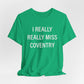 I Really Really Miss Coventry Unisex Jersey Short Sleeve T-Shirt