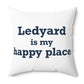 Ledyard is My Happy Place Spun Polyester Square Pillow