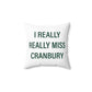 I Really Really Miss Cranbury Spun Polyester Square Pillow