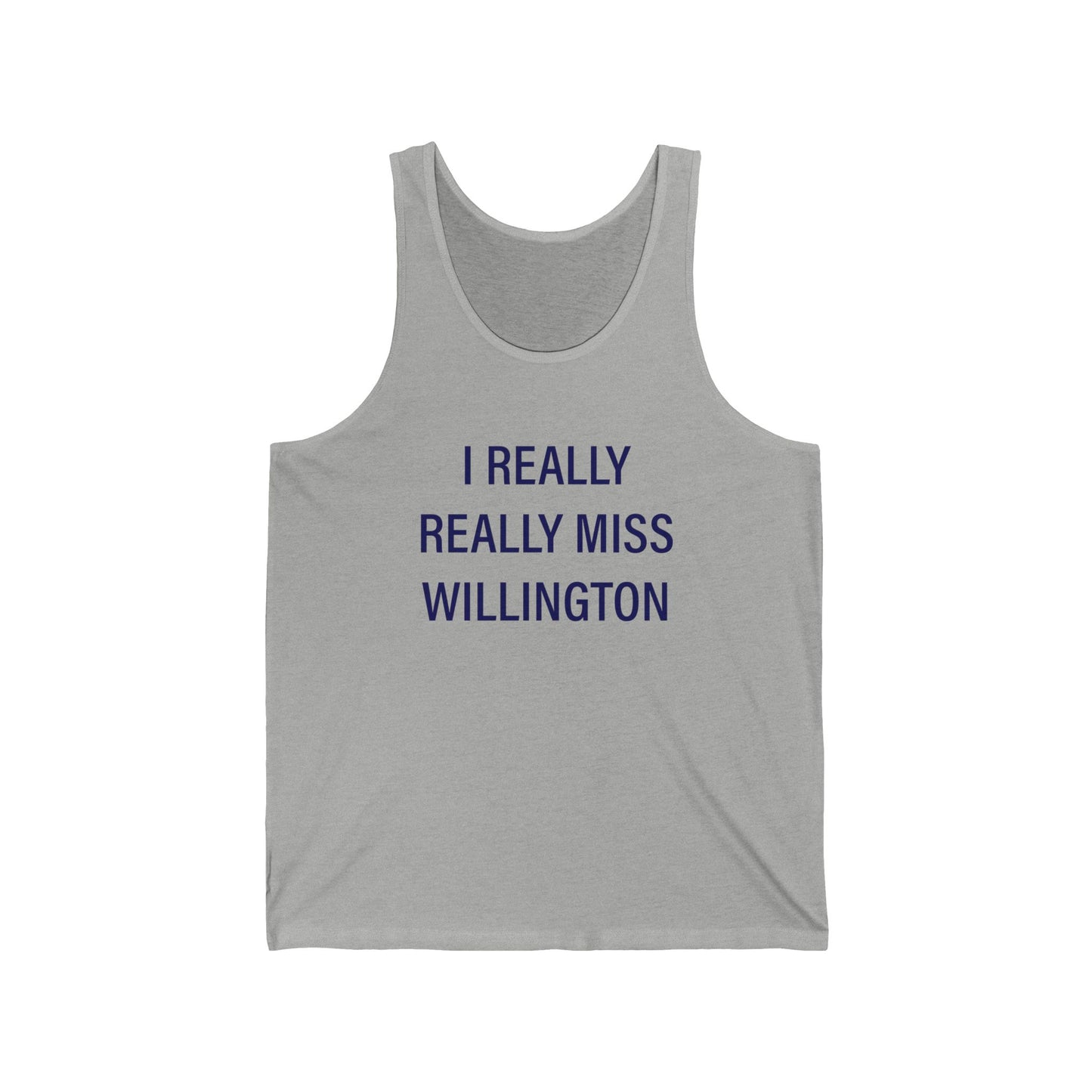 I Really Really Miss Willington  Unisex Jersey Tank