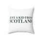 Just a kid from Scotland Spun Polyester Square Pillow