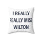 I Really Really Miss Wilton Spun Polyester Square Pillow