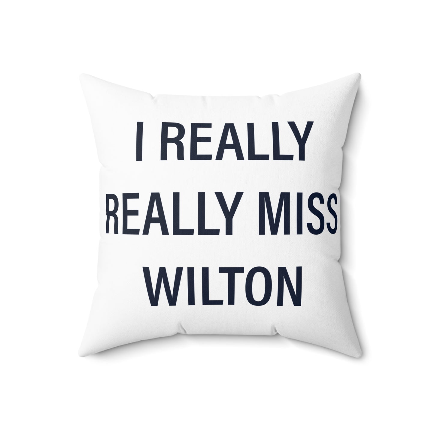 I Really Really Miss Wilton Spun Polyester Square Pillow