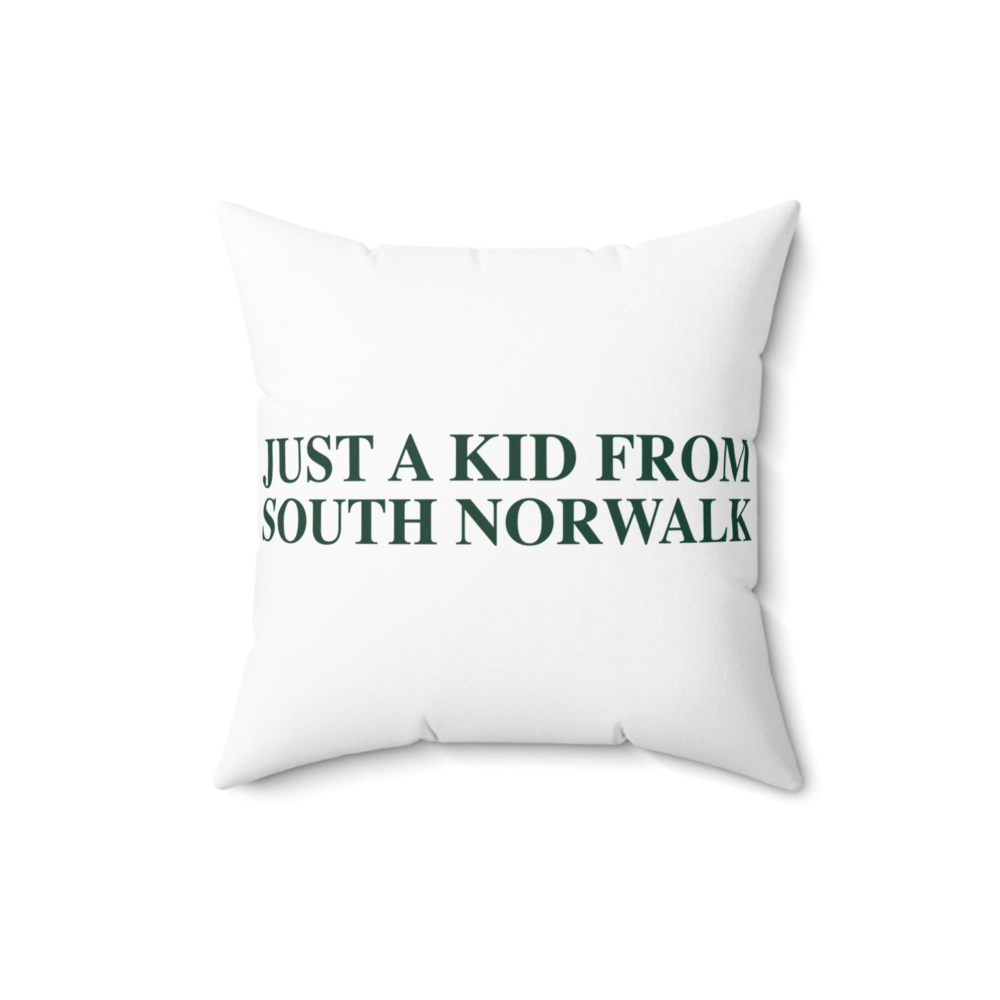 Just a kid from South Norwalk Spun Polyester Square Pillow