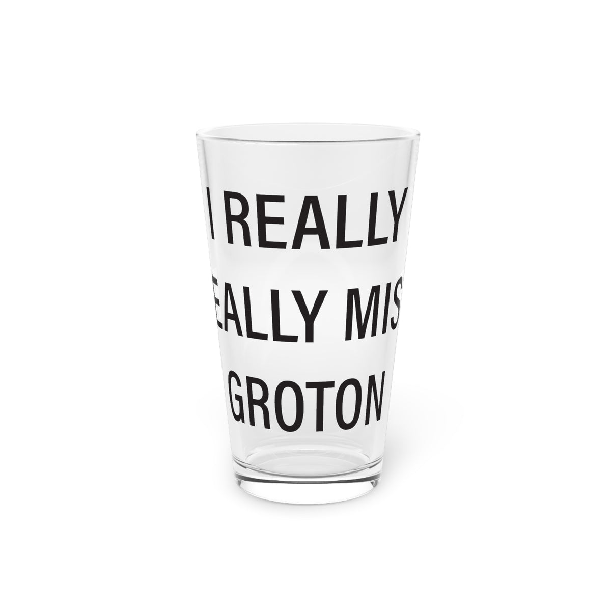 I Really Really Miss Groton Pint Glass, 16oz