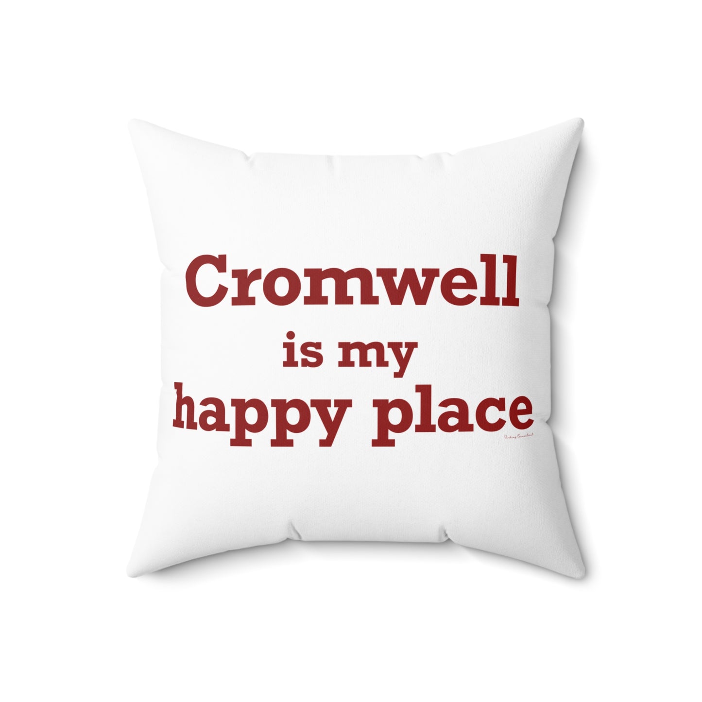 Cromwell is My Happy Place Spun Polyester Square Pillow