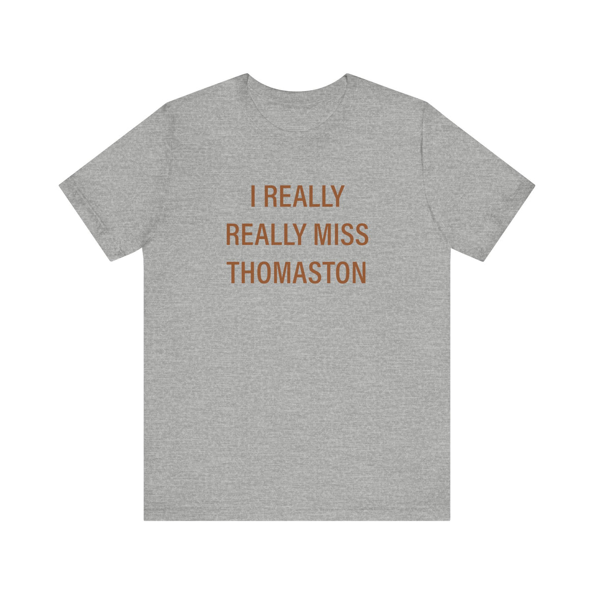 I Really Really Miss Thomaston Unisex Jersey Short Sleeve T-Shirt
