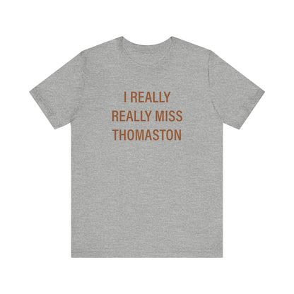 I Really Really Miss Thomaston Unisex Jersey Short Sleeve T-Shirt