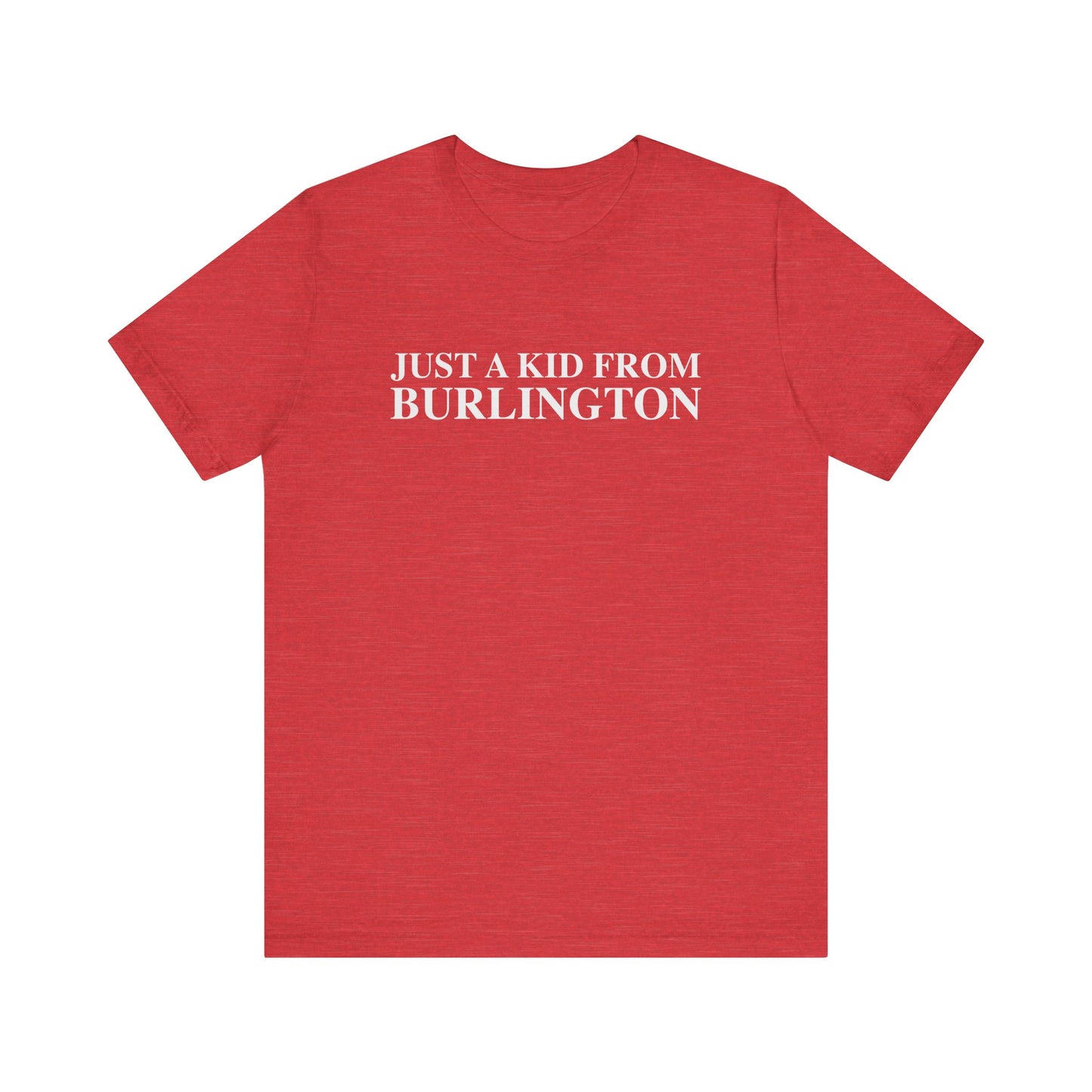 Just a kid from Burlington Unisex Jersey Short Sleeve T-Shirt