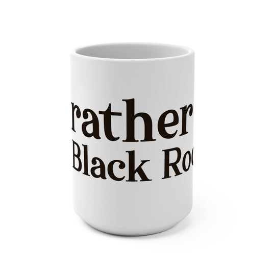 I’d rather be in Black Rock  Mug 15oz