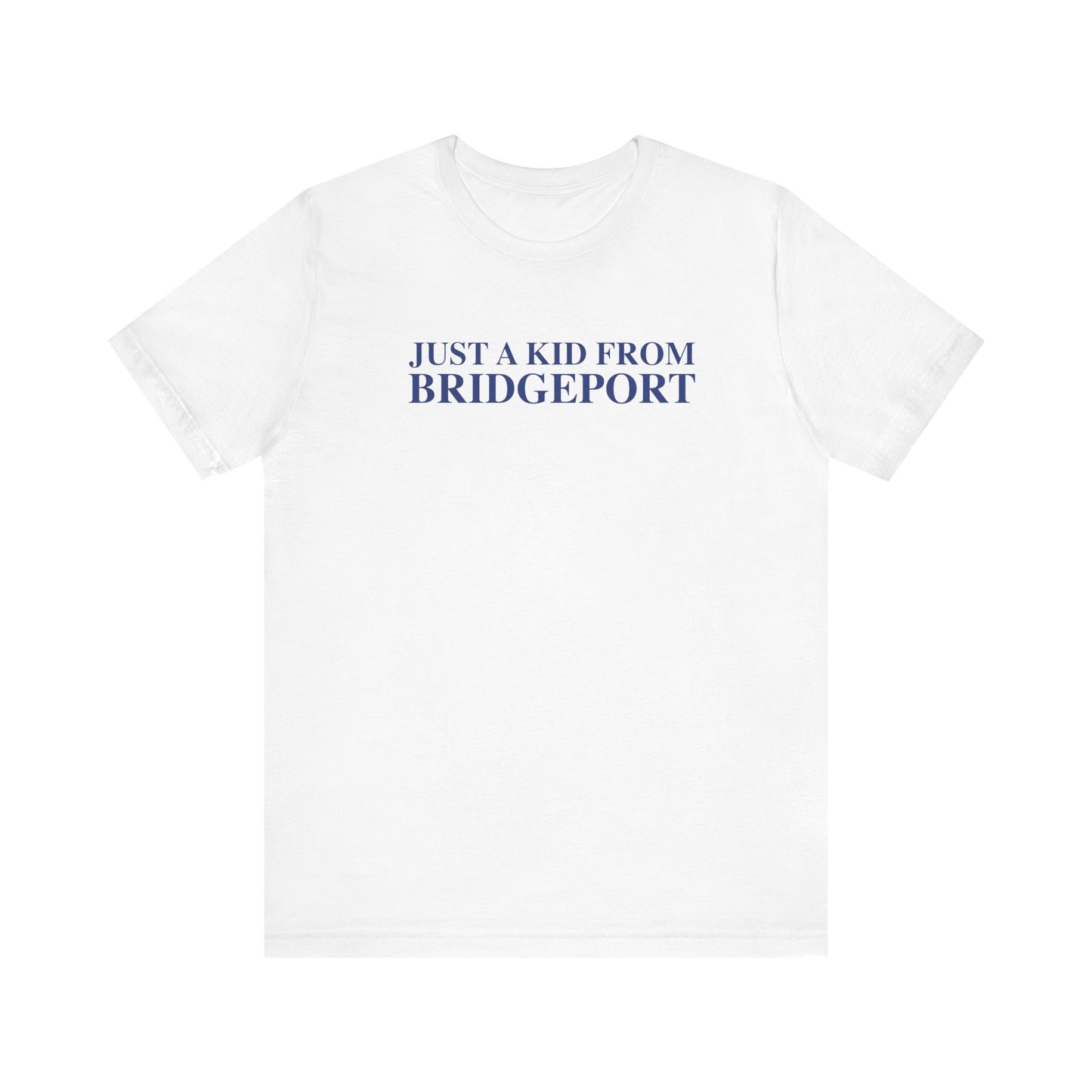 Just a kid from Bridgeport Unisex Jersey Short Sleeve T-Shirt