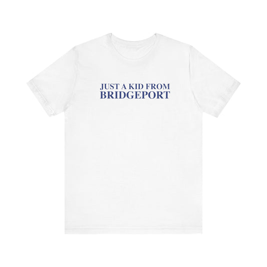 Just a kid from Bridgeport Unisex Jersey Short Sleeve T-Shirt