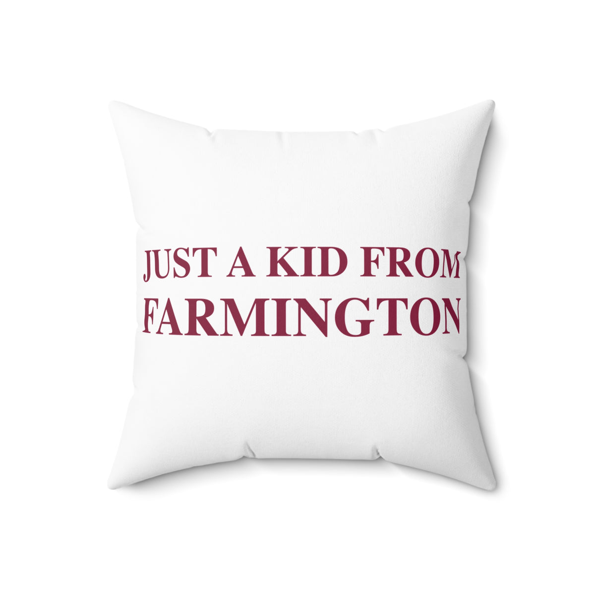 Just a kid from Farmington Spun Polyester Square Pillow