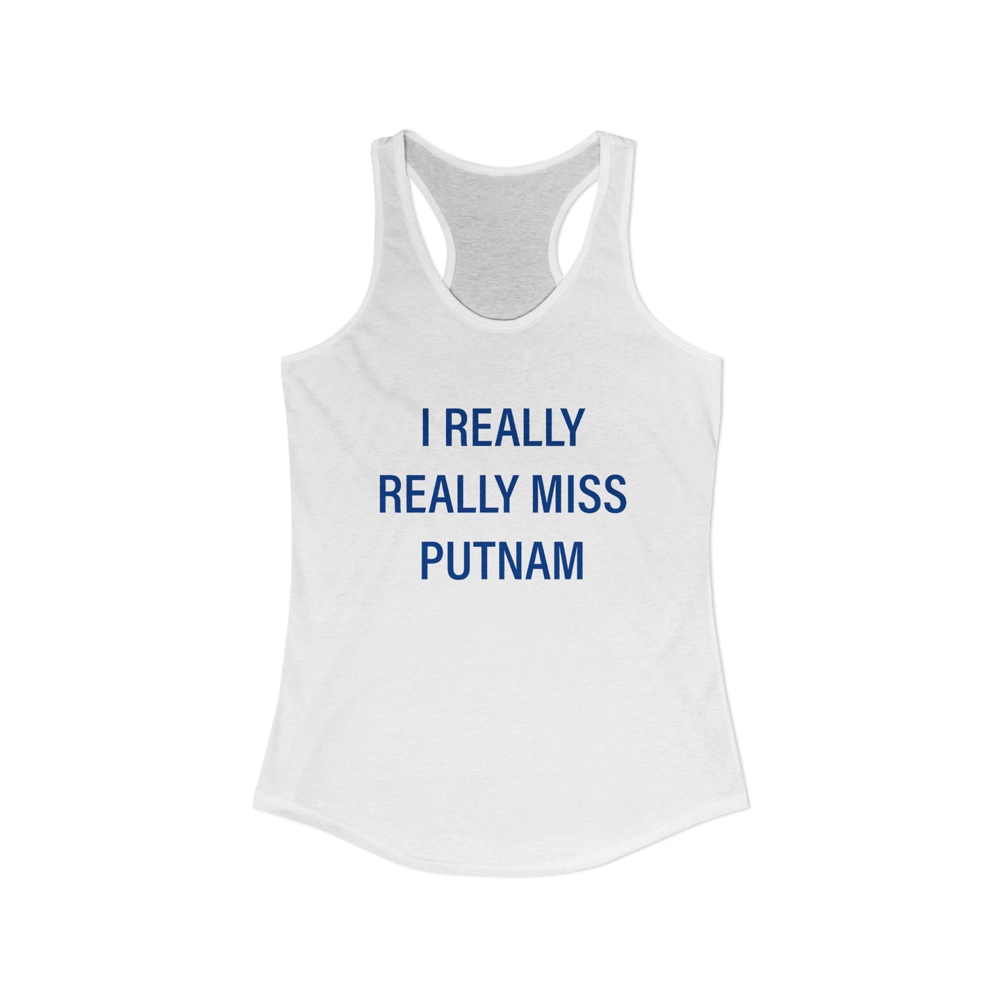 I Really Really Miss Putnam  Women's Ideal Racerback Tank Top