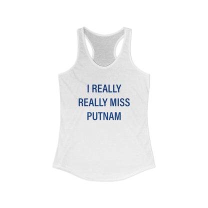I Really Really Miss Putnam  Women's Ideal Racerback Tank Top