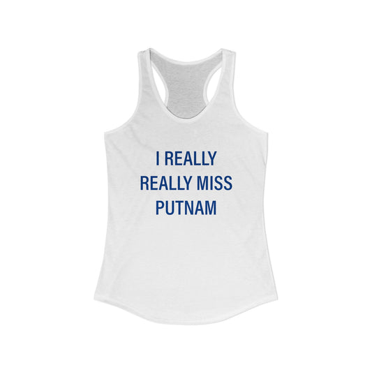I Really Really Miss Putnam  Women's Ideal Racerback Tank Top