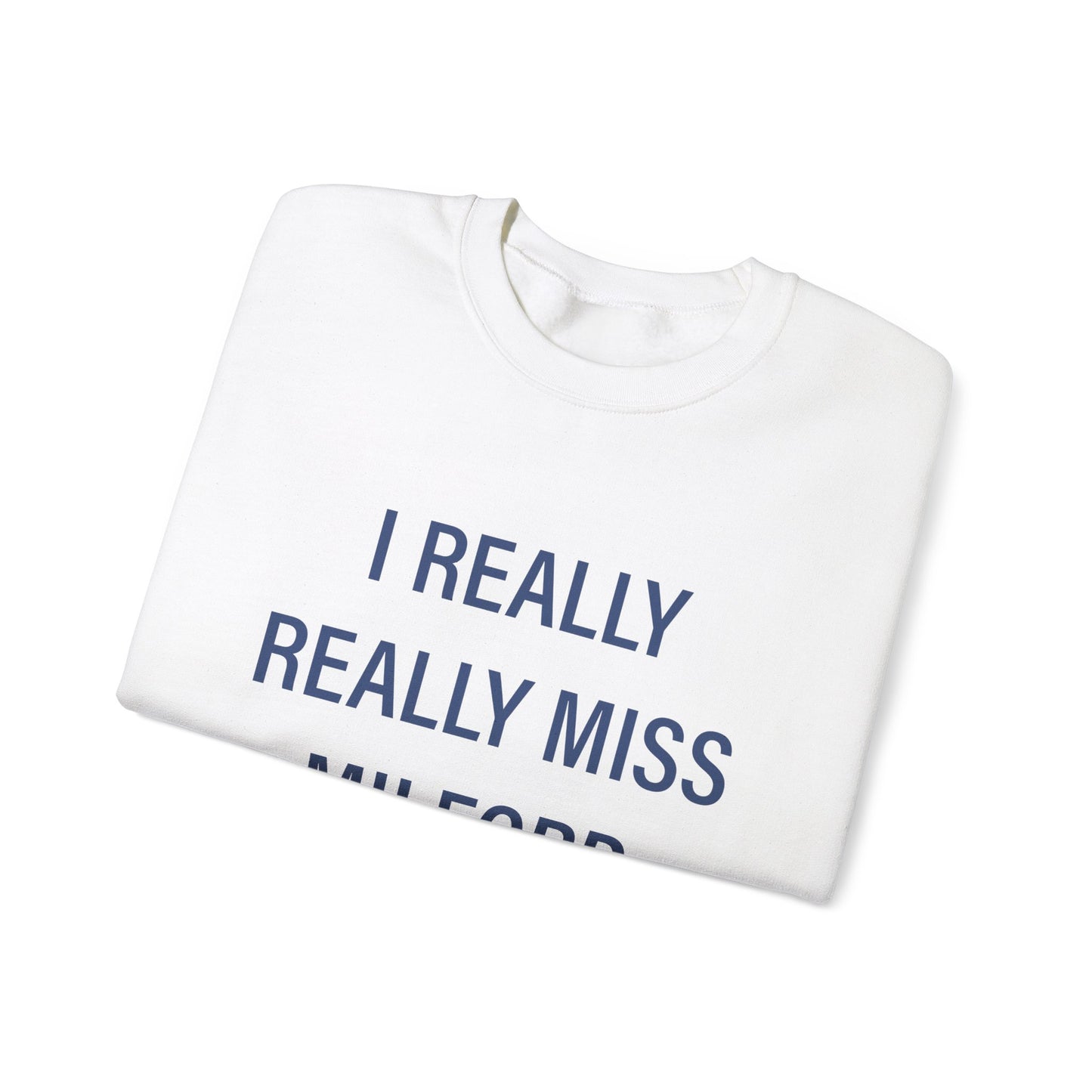 I Really Really Miss Milford Unisex Heavy Blend™ Crewneck Sweatshirt