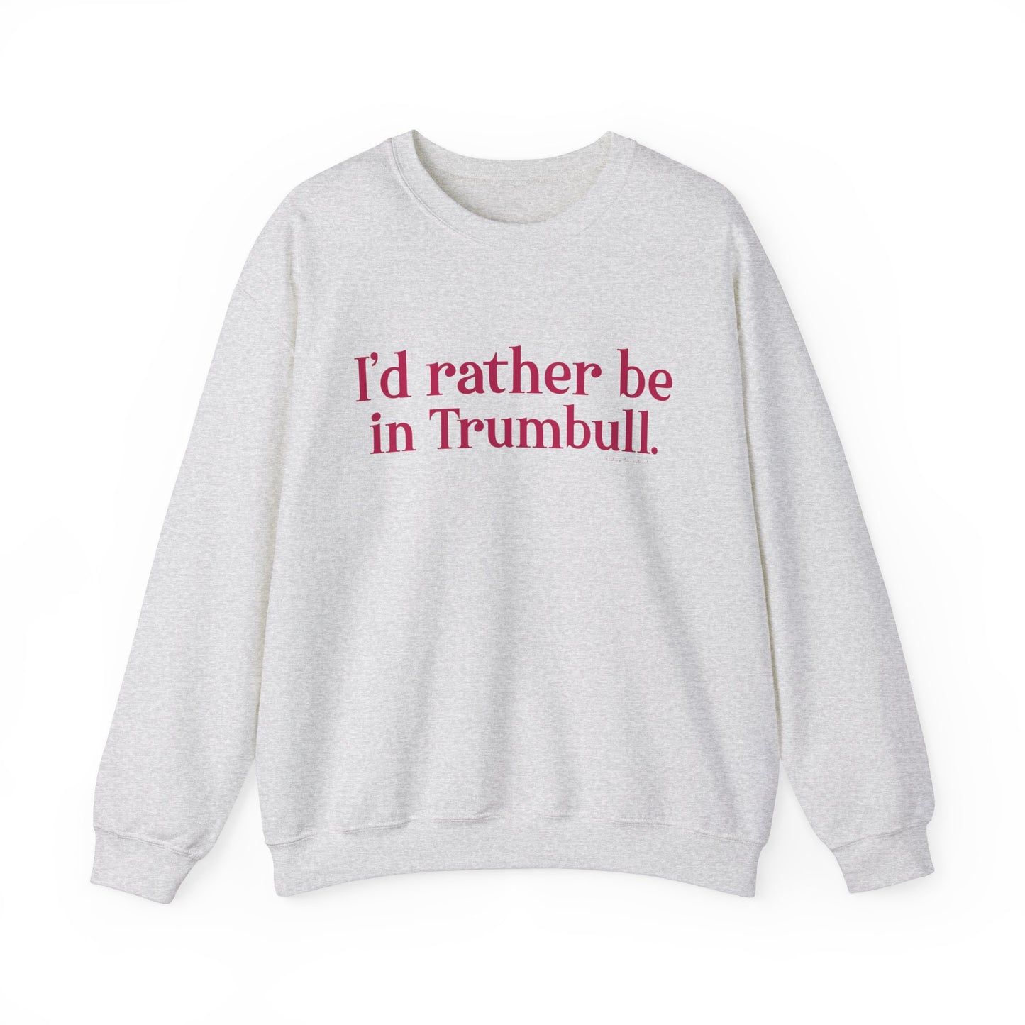 I'd rather be in Trumbull. Unisex Heavy Blend™ Crewneck Sweatshirt