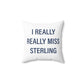 I Really Really Miss Sterling Spun Polyester Square Pillow