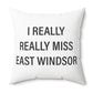 I Really Really Miss East Windsor Polyester Square Pillow
