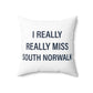 I Really Really Miss South Norwalk Spun Polyester Square Pillow