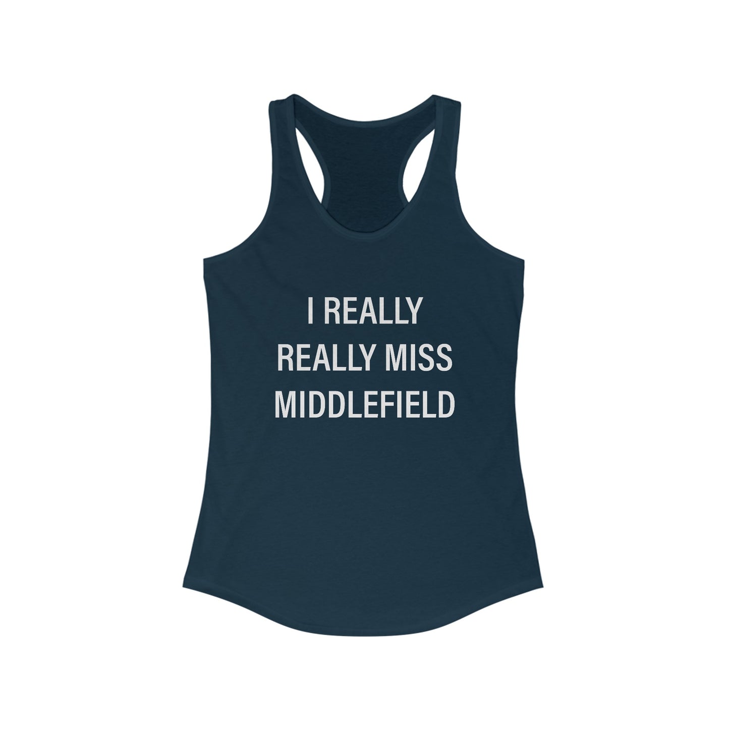 I Really Really Miss Middlefield Women's Ideal Racerback Tank