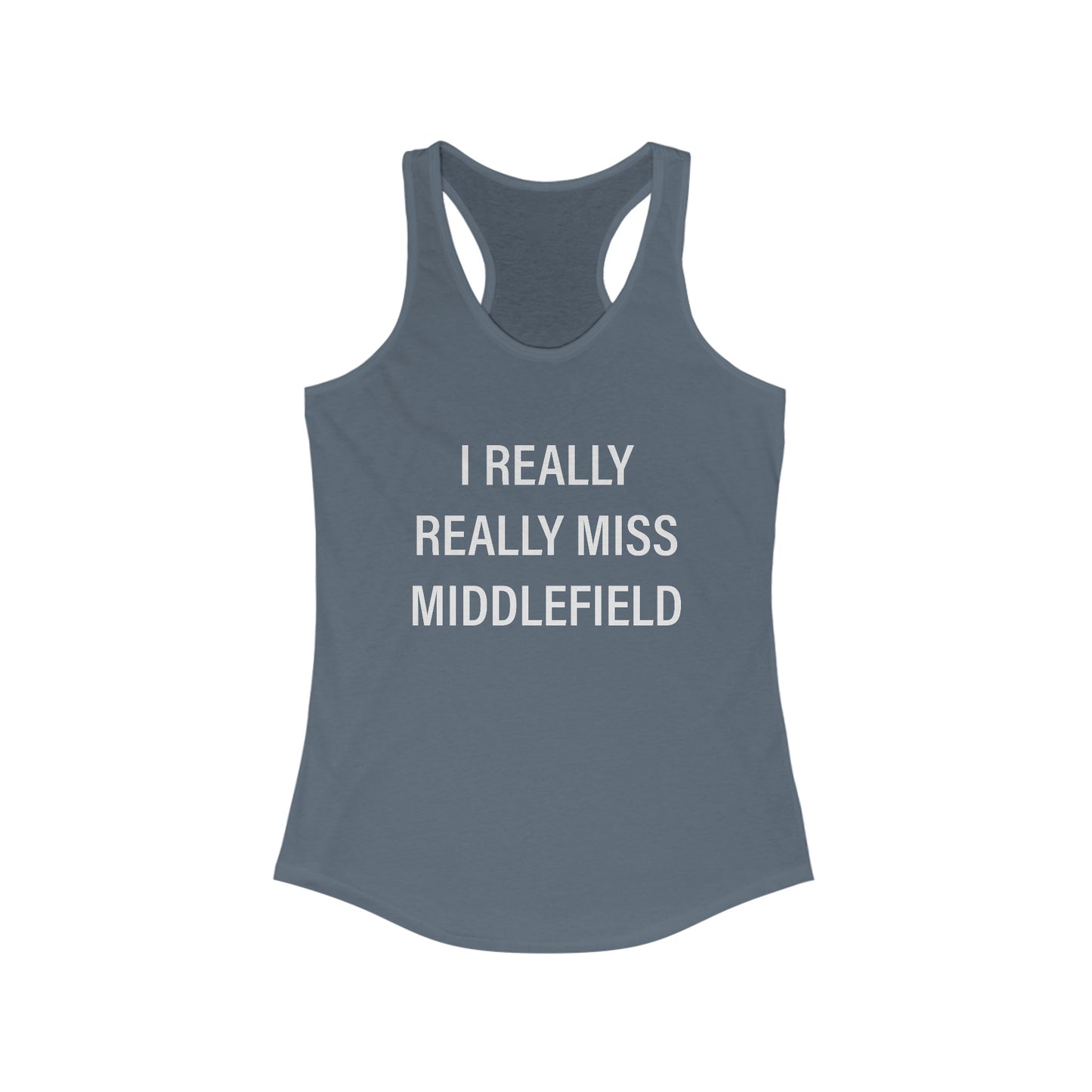 I Really Really Miss Middlefield Women's Ideal Racerback Tank