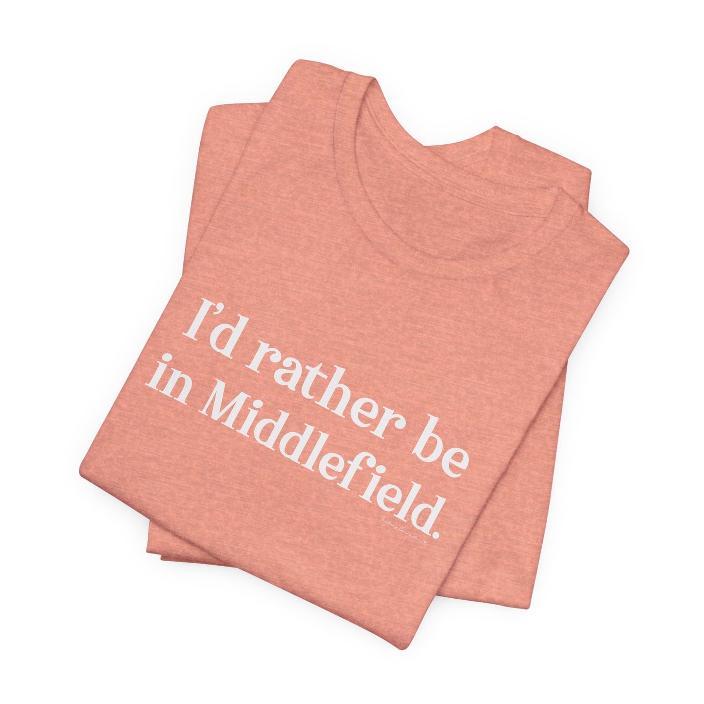 I'd rather be in Middlefield.  Unisex Jersey Short Sleeve Tee