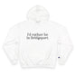 I’d rather be in Bridgeport Champion Hoodie