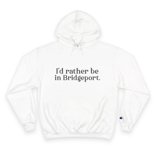 I’d rather be in Bridgeport Champion Hoodie