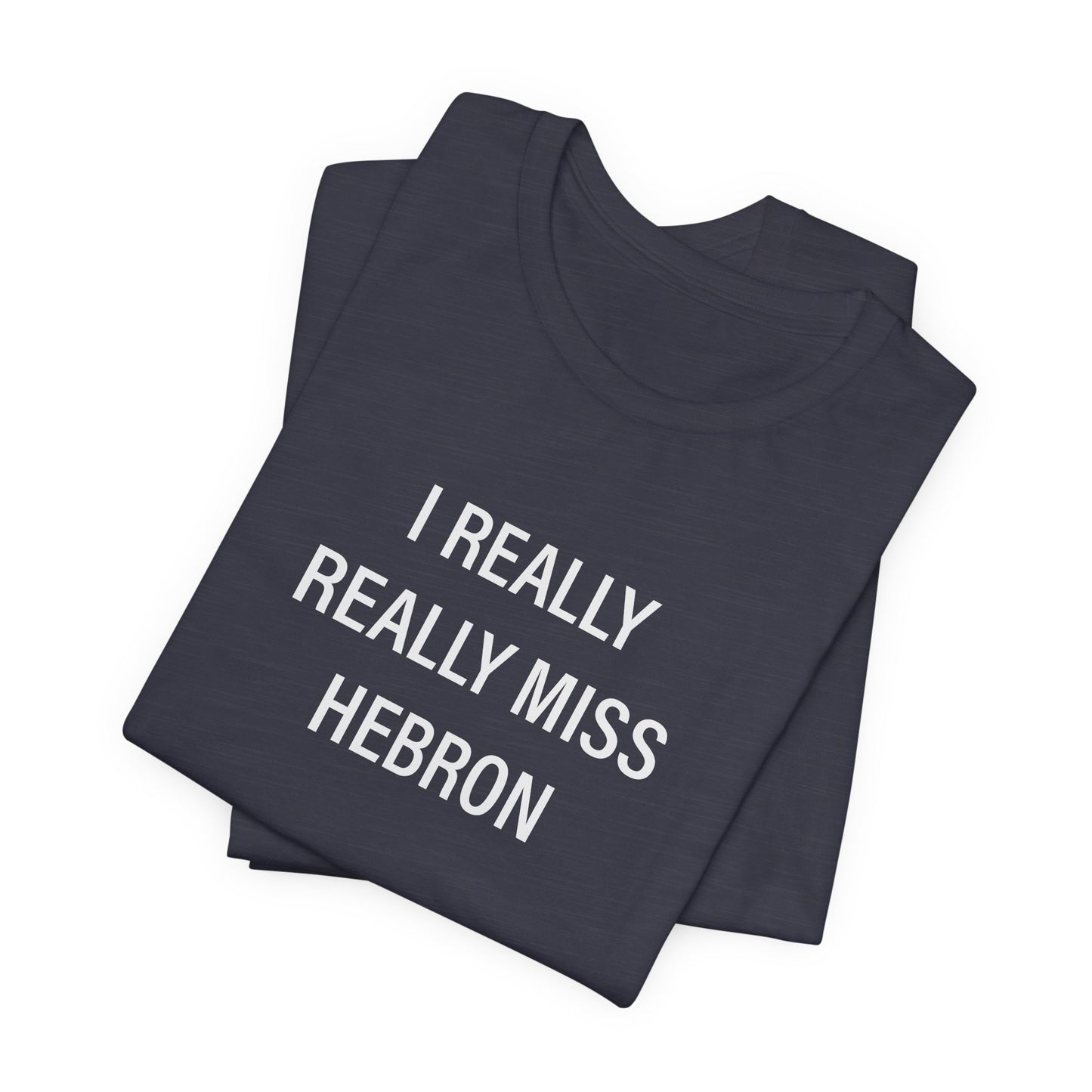 I Really Really Miss Hebron Unisex Jersey Short Sleeve T-Shirt