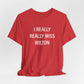 I Really Really Miss Wilton Unisex Jersey Short Sleeve T-Shirt