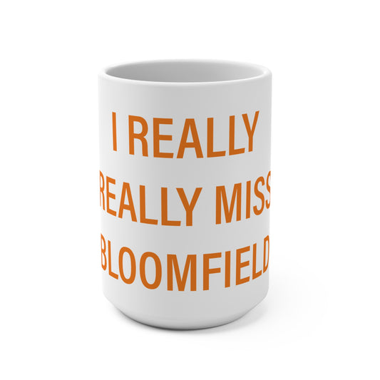 I Really Really Miss Bloomfield Mug 15oz