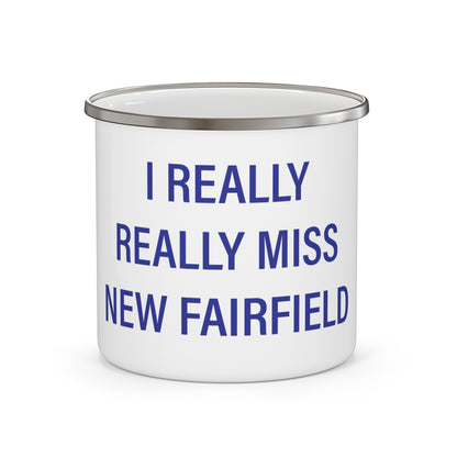 I Really Really Miss New Fairfield Enamel Camping Mug